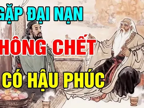 Người xưa nói: “Đại nạn không chết tất có hậu phúc”, vì sao?