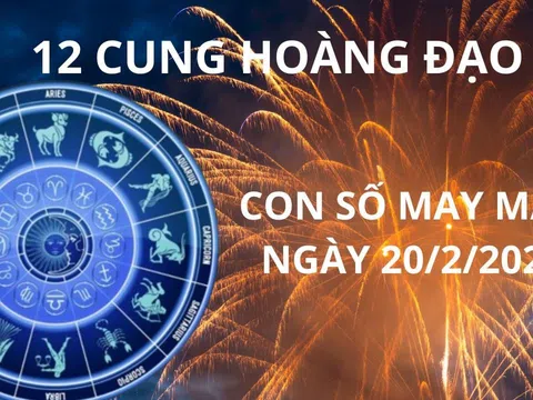 Tử vi ngày 20/2 con số may mắn giúp 12 chòm sao đổi đời sang trang mới tình phơi phới, tiền đè giàu sụ