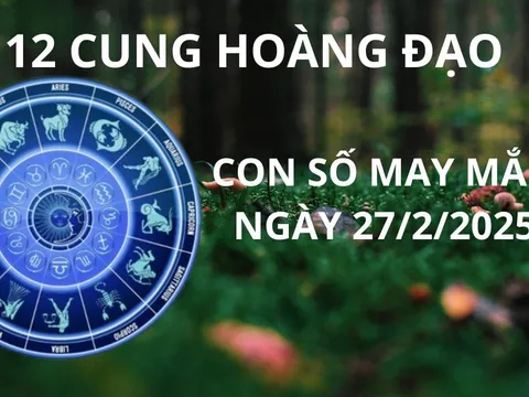 Tử vi ngày 27/2 con số may mắn trời xanh ban lộc, cung hoàng đạo thông minh thu vàng hốt bạc giàu sụ