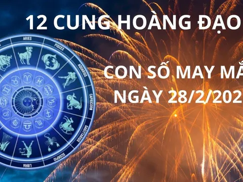 Tử vi ngày 28/2 con số may mắn mang vàng gánh bạc cho 12 cung hoàng đạo, ai nhanh thì có lộc lớn