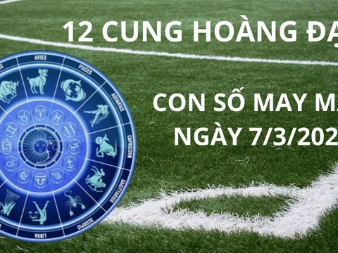 Tử vi ngày 7/3 con số may mắn cung hoàng đạo nhiều phước được lộc, giàu hơn trúng số, qua đêm đổi đời