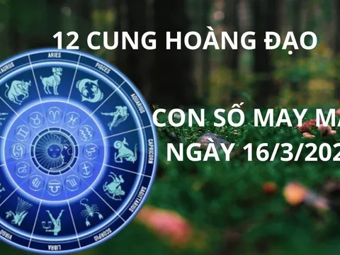 Tử vi ngày 16/3 con số may mắn số vàng tài lộc cho 12 cung hoàng đạo