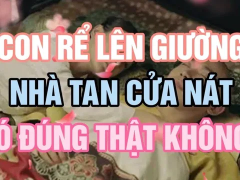 Người xưa nhắc: 'Con rể lên giường, nhà tan cửa nát', con cháu phải tránh