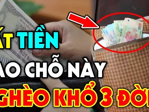 Quen tay cất tiền vào chỗ này nghèo mạt kiếp, nợ nần đeo bám không tha: Là chỗ nào?