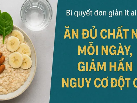 Bí quyết đơn giản ít ai ngờ: Ăn đủ chất này mỗi ngày, giảm hẳn nguy cơ đột quỵ