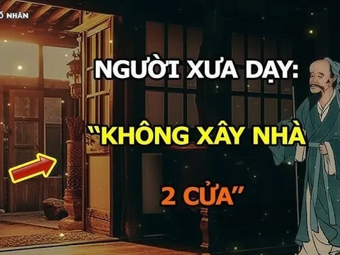 Các cụ dặn: Xây nhà hai cửa, người thì lao đao, của cải khánh kiệt, vì sao?