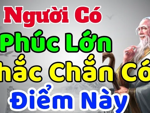 Người phúc lớn mạng lớn có 2 điểm rất rõ trên mặt, tiền của chẳng phải lo
