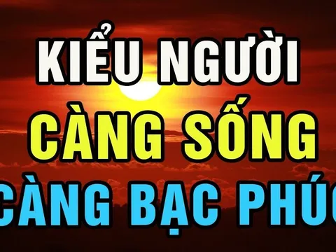 4 kiểu người càng sống càng Bạc Phúc: Trẻ thì lận đận công danh đau ốm hao tài, già thì cô độc nghèo khổ