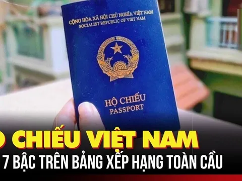 Hộ chiếu Việt Nam thăng hạng quyền lực toàn cầu: Người dân hưởng lợi chưa từng có