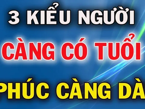 3 kiểu người càng sống càng nhiều Phúc Khí: Tuổi càng tăng thì tiền càng nhiều