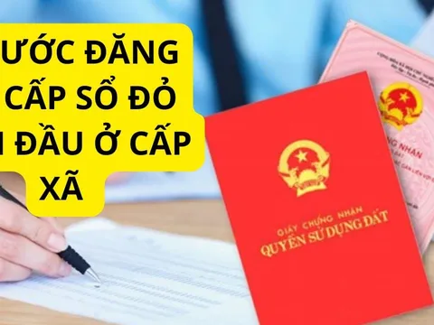 Kể từ nay, thủ tục cấp sổ đỏ lần đầu tại cấp xã chỉ mất 3 bước: Người dân cần nắm rõ
