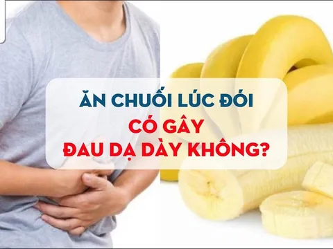 Ăn chuối lúc đối có hại dạ dày không?