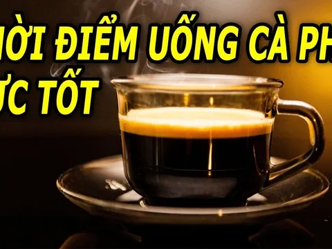 Thời gian tốt nhất để uống cà phê, vừa giảm cân vừa tốt cho sức khỏe
