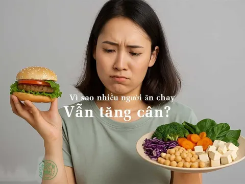 Vì sao nhiều người ăn chay vẫn tăng cân vù vù?