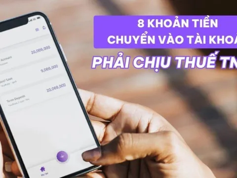 Kể từ nay, 8 khoản tiền giao dịch tài khoản phải nộp thuế thu nhập cá nhân người dân cần biết