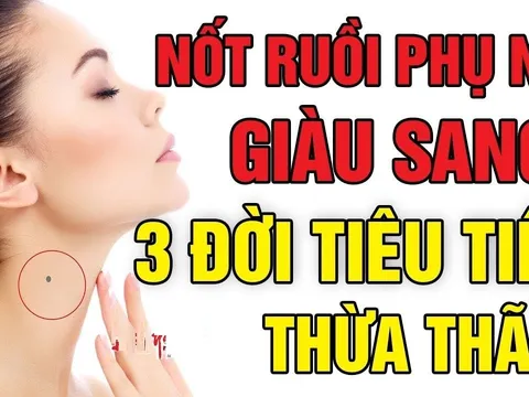 4 vị trí nốt ruồi Vàng Mười, giàu sang hưởng đủ, số 1 có Lộc về hậu vận