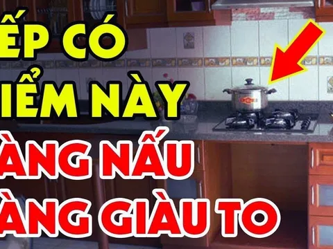Phòng bếp có 5 đặc điểm, gia chủ càng ở lâu càng giàu có