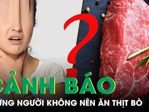 4 nhóm người tránh ăn thịt bò, tránh rước bệnh vào người