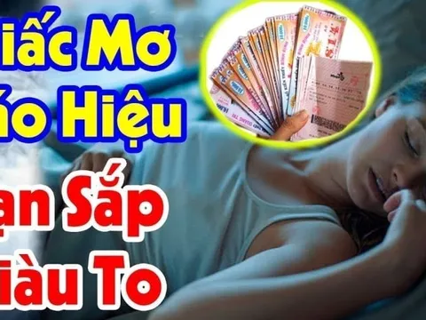 4 giấc mơ báo hiệu tiền tài đang tới: Bạn sắp Trúng Số cực kỳ giàu có