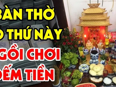 Đặt thứ này lên bàn thờ đang nghèo hóa giàu: Giàu có nhanh chóng