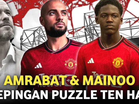 CHÍNH THỨC! Tình trạng của Amrabat và Mainoo
