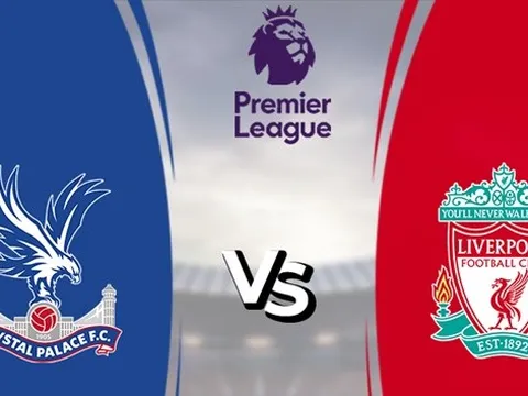 Crystal Palace vs Liverpool: Áp sát top 4