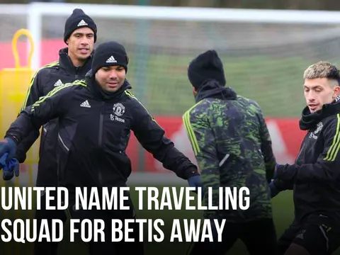 M.U công bố đội hình đấu Betis: 2 cái tên OUT; Đối tác của Casemiro