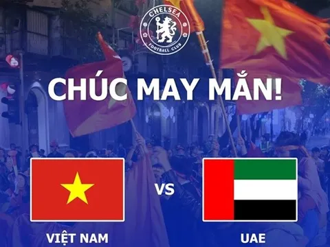 Chelsea tiếp tục làm điều đặc biệt với ĐT Việt Nam