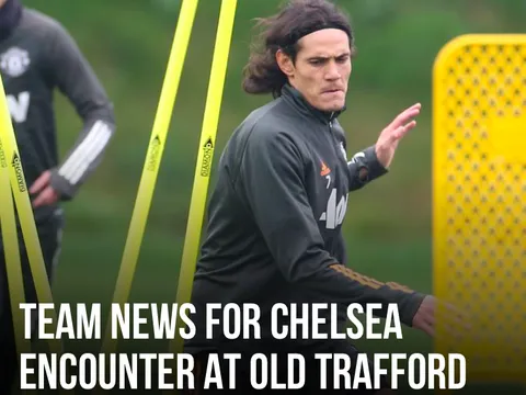 XONG! Man Utd mất tới 3 cái tên ở trận chiến Chelsea
