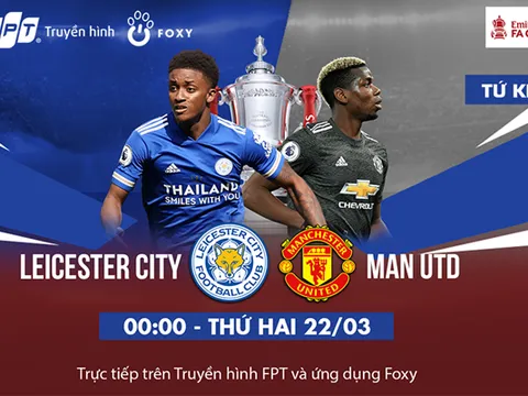 Tứ kết FA CUP: Leicester - Manchester United, Quỷ Đỏ đánh chiếm King Power?