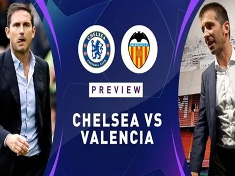 Nhận định Chelsea vs Valencia: Trận cầu 5 bàn và cú hích cho Lampard?