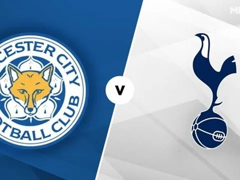 Nhận định Leicester City - Tottenham Hotspur: Ghi hai bàn, "Bầy cáo" tạo bất ngờ?