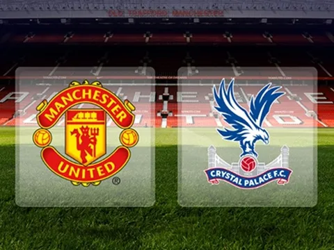 Nhận định Man Utd vs Crystal Palace: Lấy lại phong độ, "Quỷ đỏ" giành chiến thắng đậm đà?