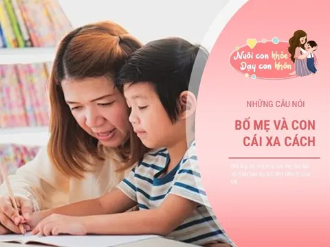 4 "câu cửa miệng" của người lớn khiến con lớn lên bỗng xa cách, không muốn nói chuyện với bố mẹ