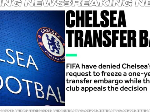 XONG! Chelsea chính thức đón nhận cú sốc từ FIFA