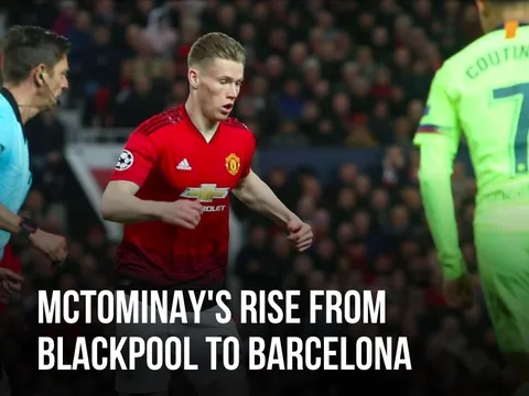 Sự trỗi dậy của McTominay từ Blackpool cho đến Barcelona!
