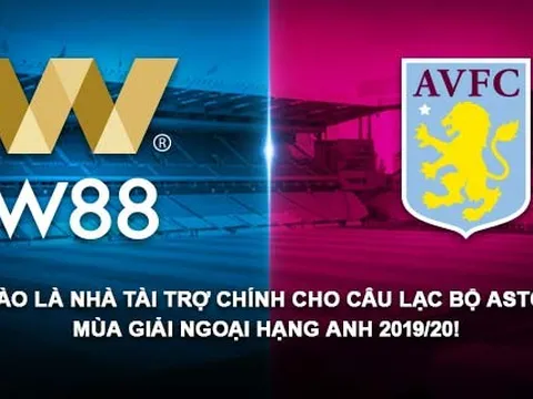 W88 chính thức trở thành đối tác của Aston Villa mùa giải NHA 2019/20