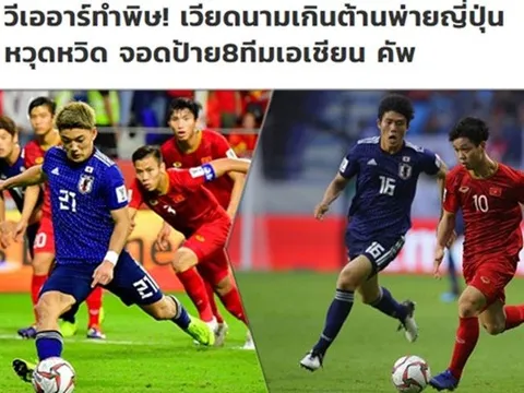 Báo Thái: "Việt Nam là đội bóng ĐNÁ duy nhất không sợ Nhật Bản"