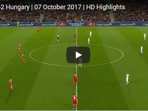 Highlights - Thụy Sỹ 5-2 Hungary (Vòng loại World Cup 2018)
