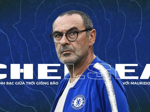 Chelsea và canh bạc giữa giông bão với Maurizio Sarri