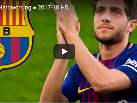 Sergi Roberto - Cầu thủ với nỗ lực tuyệt vời