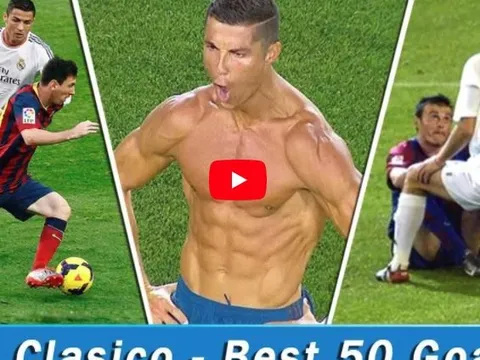 Top 50 bàn thắng đẹp nhất ở các trận El Clasico (2000-2017)