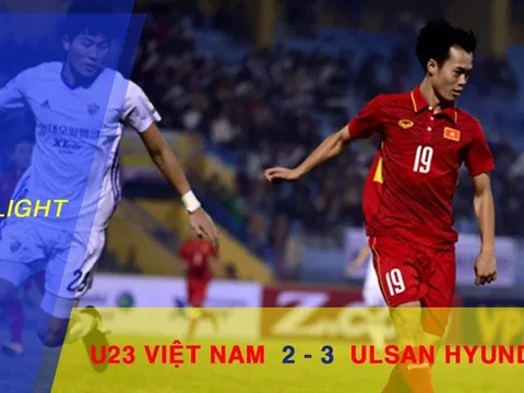 U23 Việt Nam 2-3 Ulsan Hyundai (Giao hữu quốc tế)