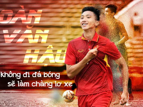 Đoàn Văn Hậu: Nếu không đá bóng sẽ làm chàng lơ xe