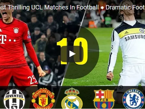 10 trận đấu kịch tính nhất trong lịch sử Champions League