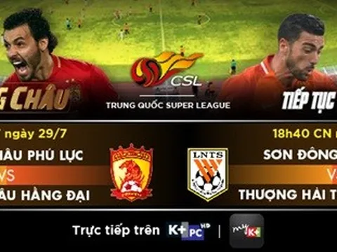 Chinese Super League vòng 19: Dậy sóng Derby Quảng Châu