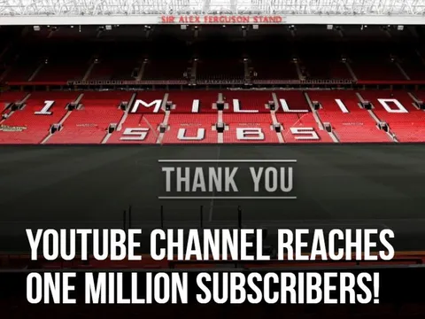 Kênh Youtube của Man Utd thiết lập cột mốc siêu khủng