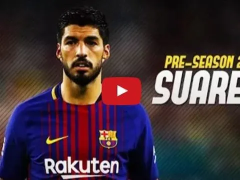 Luis Suarez quá bùng nổ trong mùa Hè 2017