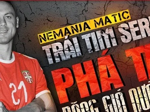 Nemanja Matic: Trái tim Serbia phá tan băng giá nước Nga