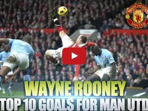 Top 10 bàn thắng đẹp nhất của Wayne Rooney